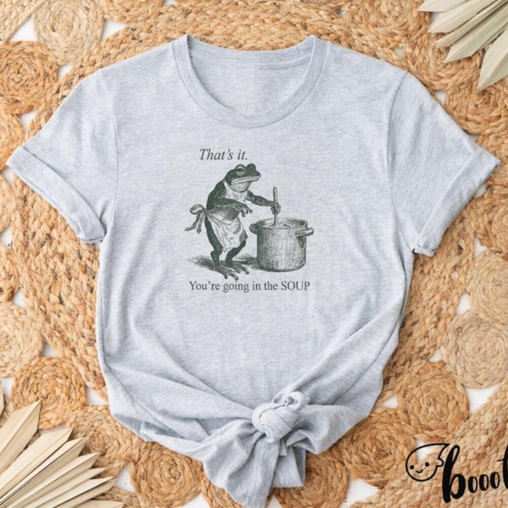 Funny Frog Shirt That's It You're Going in the Soup - T-shirt